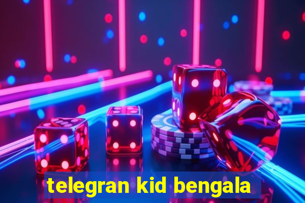 telegran kid bengala