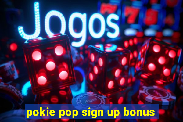 pokie pop sign up bonus