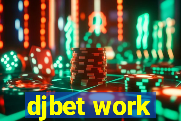 djbet work