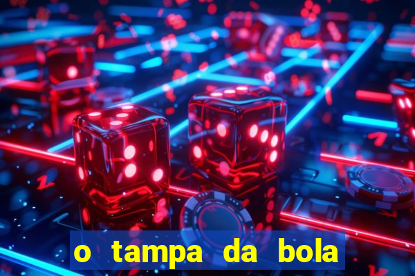 o tampa da bola ao vivo hoje