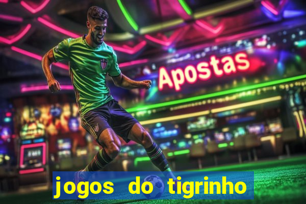 jogos do tigrinho que paga de verdade