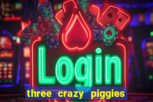 three crazy piggies onde jogar