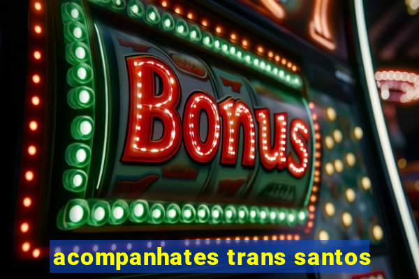 acompanhates trans santos