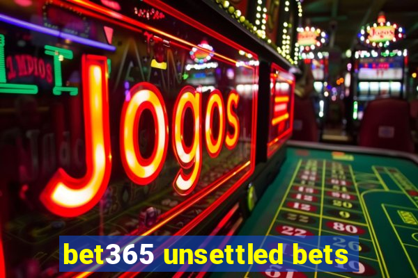 bet365 unsettled bets