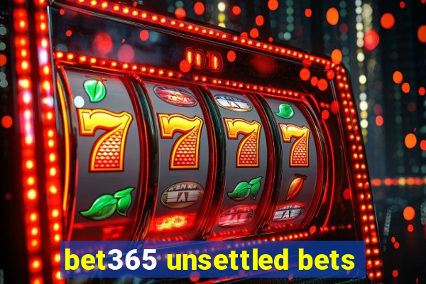 bet365 unsettled bets