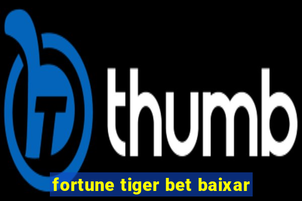 fortune tiger bet baixar