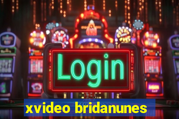 xvideo bridanunes