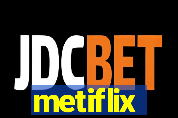 metiflix