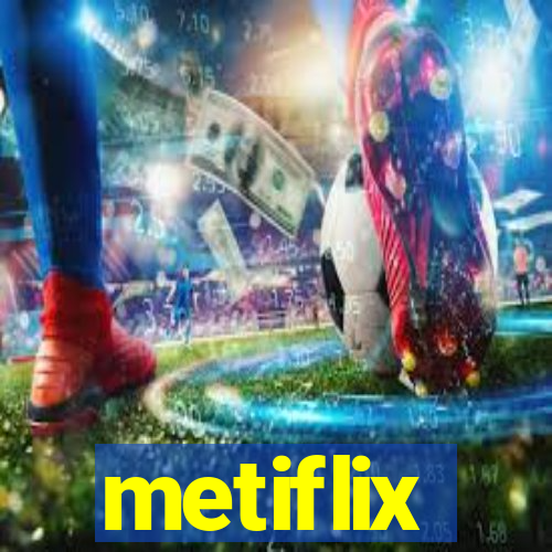 metiflix