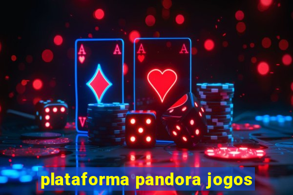 plataforma pandora jogos