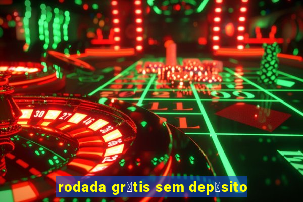 rodada gr谩tis sem dep贸sito