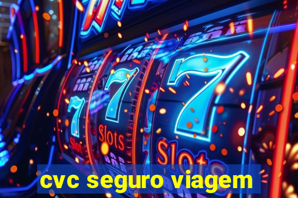 cvc seguro viagem