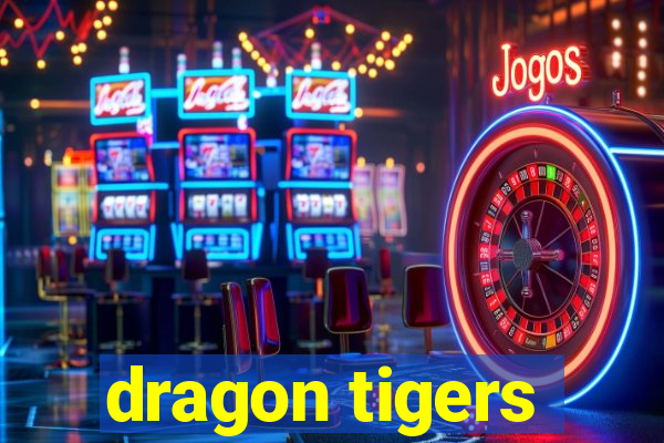 dragon tigers