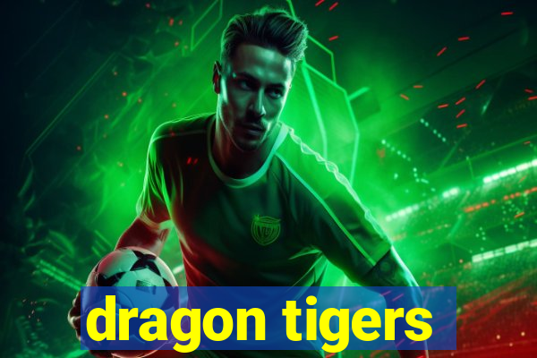 dragon tigers