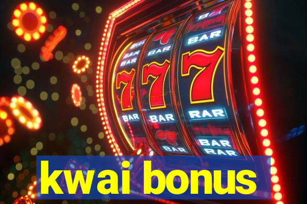 kwai bonus