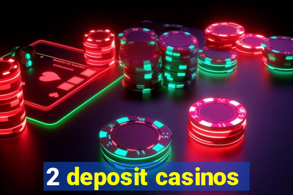 2 deposit casinos