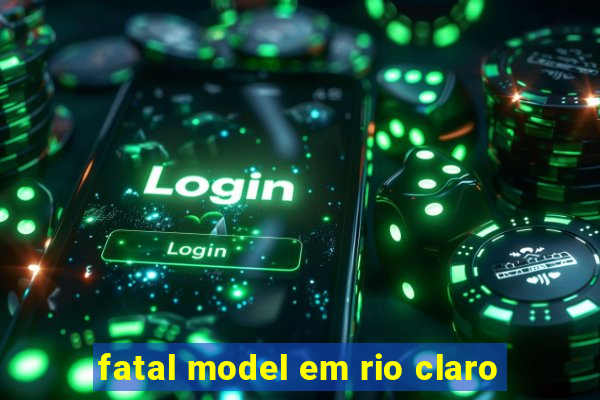 fatal model em rio claro