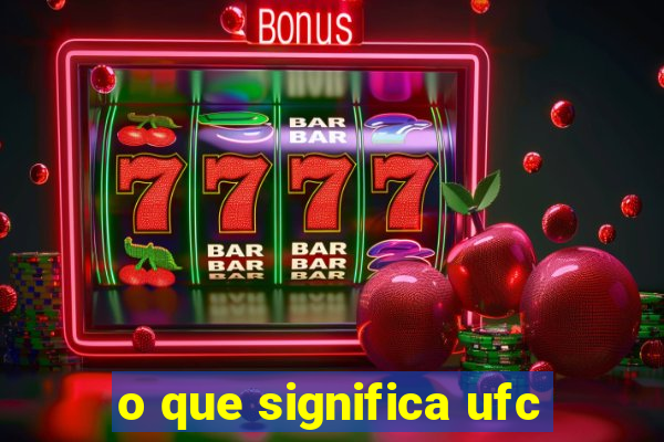 o que significa ufc