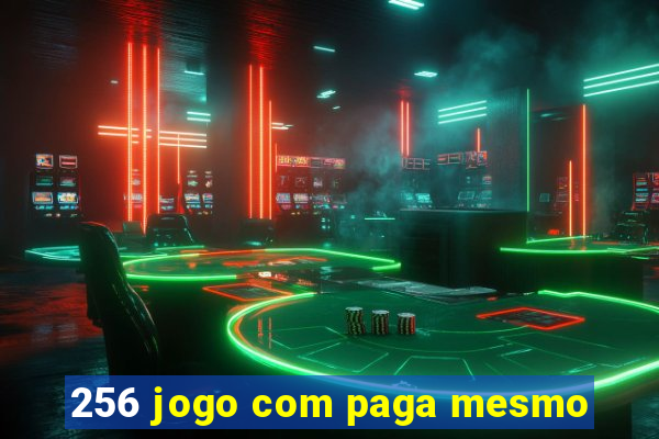 256 jogo com paga mesmo