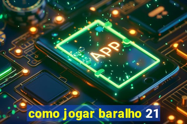 como jogar baralho 21