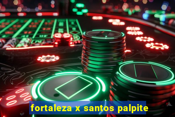 fortaleza x santos palpite