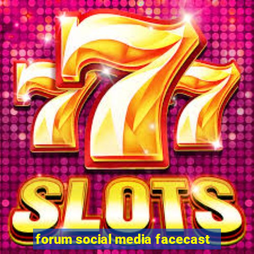 forum social media facecast