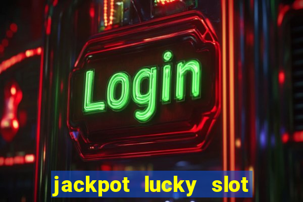 jackpot lucky slot real cash