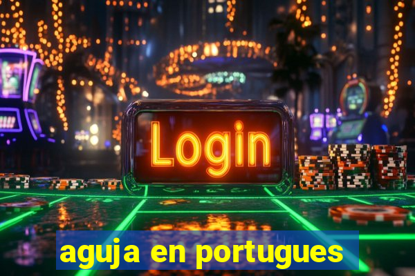 aguja en portugues