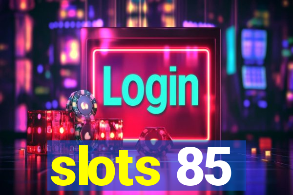 slots 85