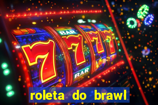 roleta do brawl stars 2024