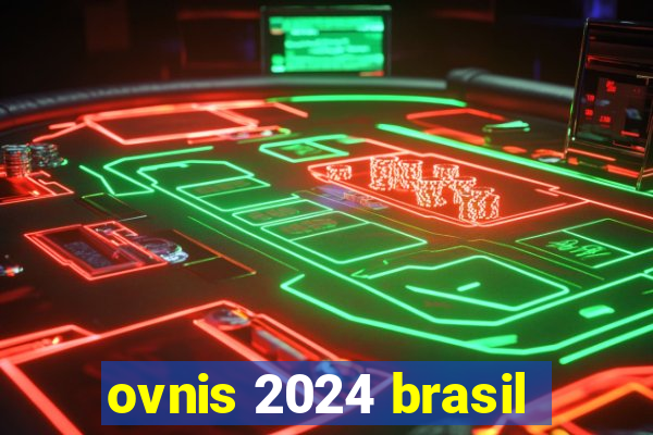 ovnis 2024 brasil