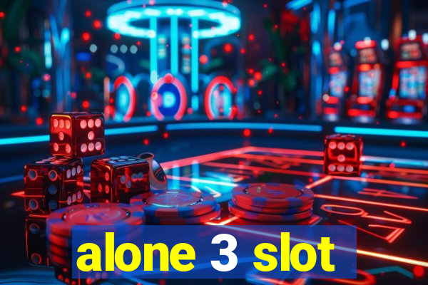 alone 3 slot