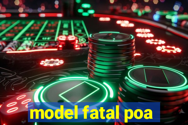 model fatal poa