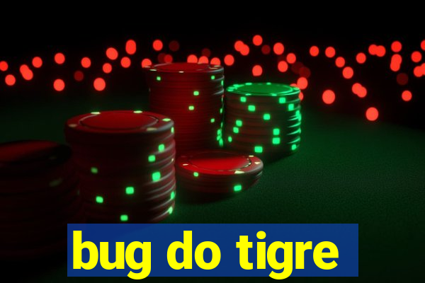 bug do tigre