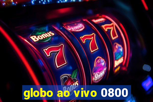 globo ao vivo 0800