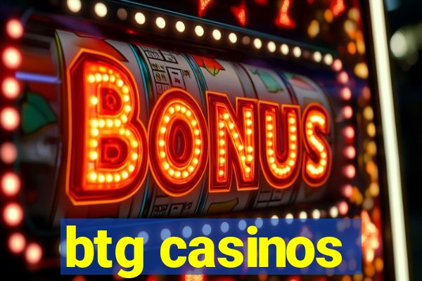 btg casinos