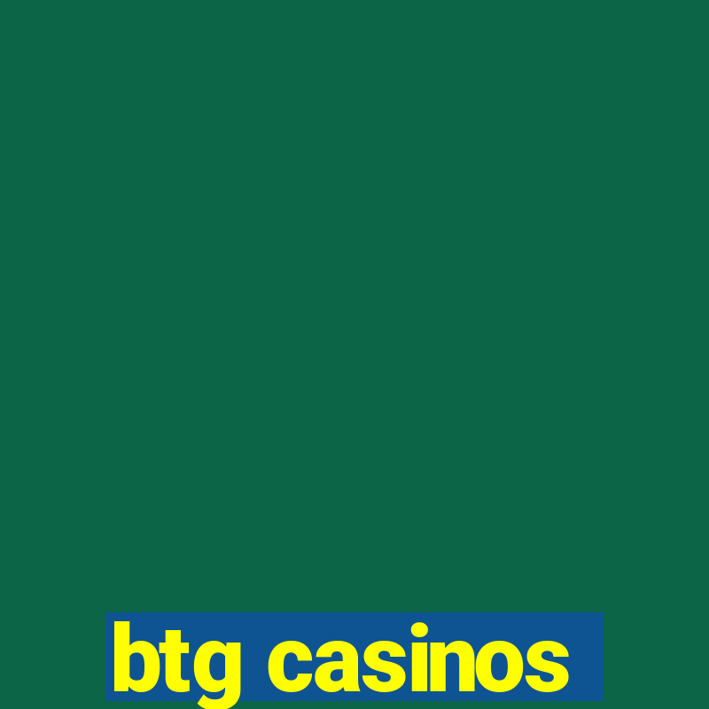 btg casinos