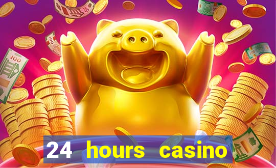 24 hours casino near me