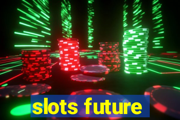 slots future