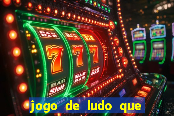 jogo de ludo que ganha dinheiro