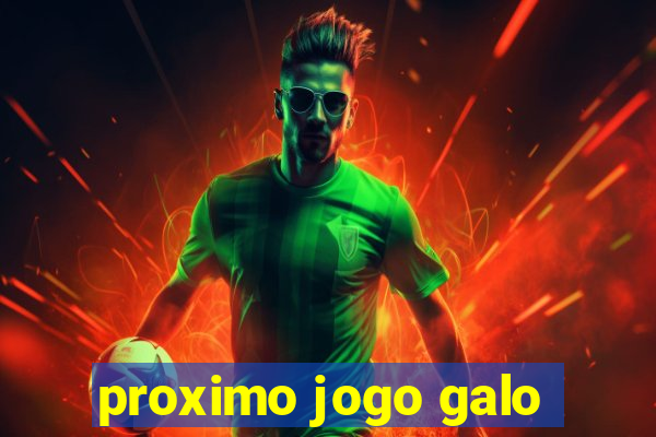 proximo jogo galo