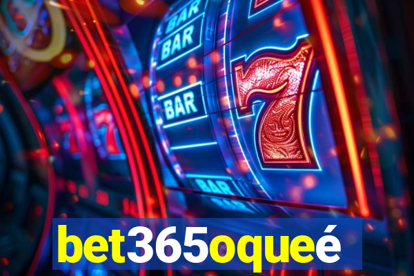 bet365oqueé