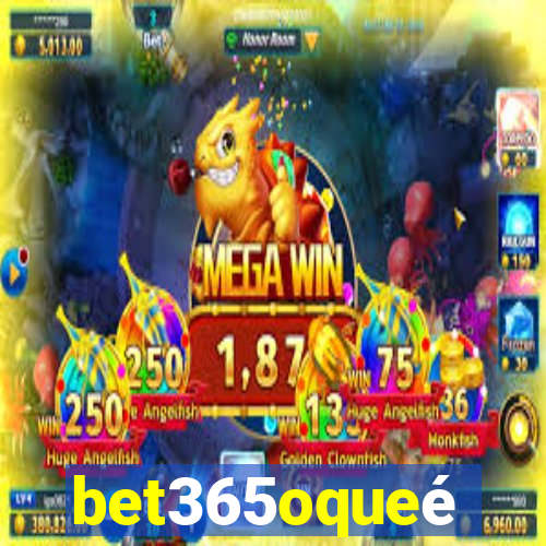 bet365oqueé