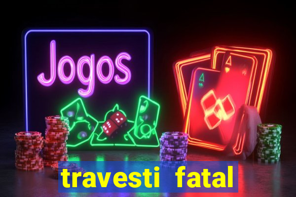 travesti fatal porto alegre