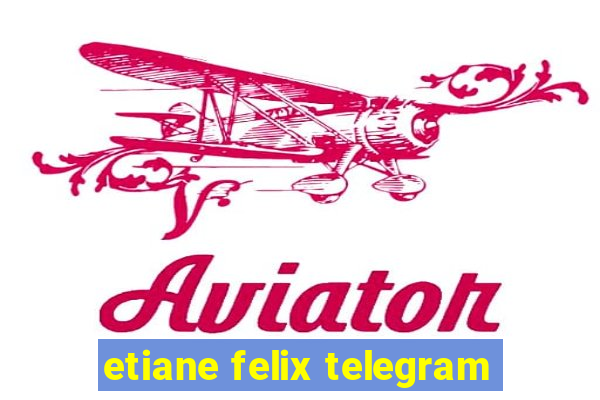 etiane felix telegram