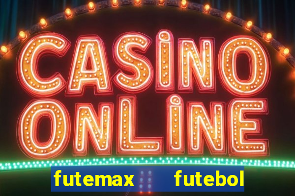 futemax   futebol ao vivo