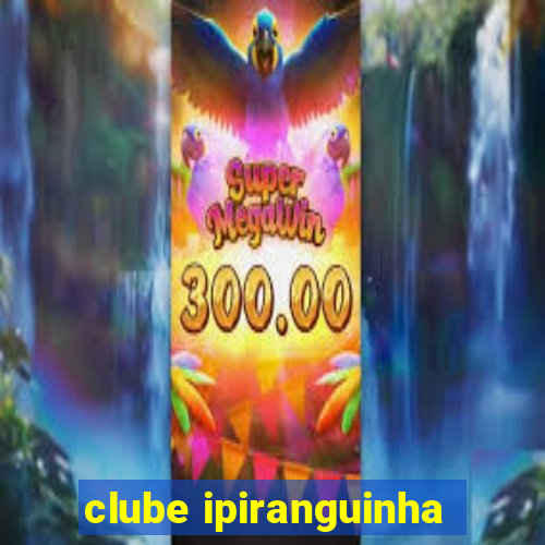 clube ipiranguinha