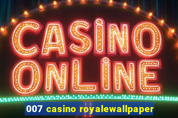 007 casino royalewallpaper