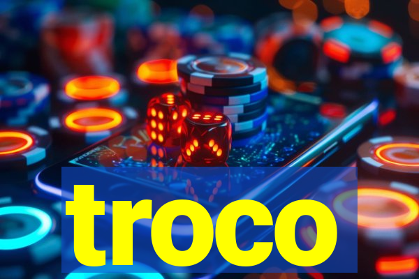 troco