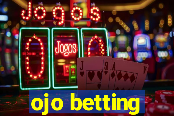 ojo betting